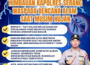 Kapolres Serang Andri Kurniawan Ingatkan Masyarakat Tingkatkan Kewaspadaan Cuaca Hidrometeorologi